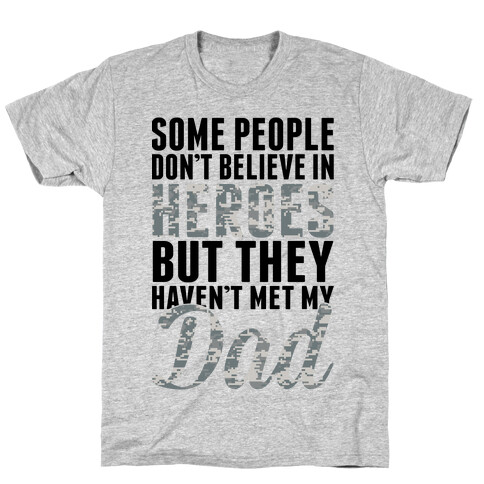 Some People Don't Believe In Heroes T-Shirt