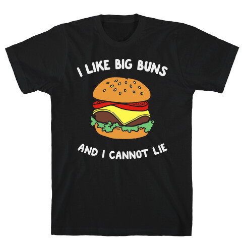 I Like Big Buns And I Cannot Lie T-Shirt