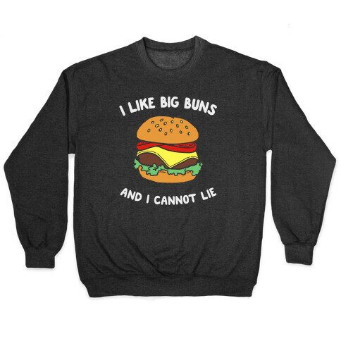 I Like Big Buns And I Cannot Lie Pullover