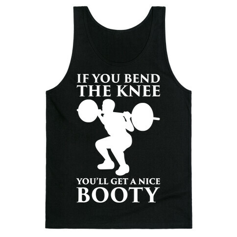 If You Bend The Knee You'll Get A Nice Booty Parody White Print Tank Top