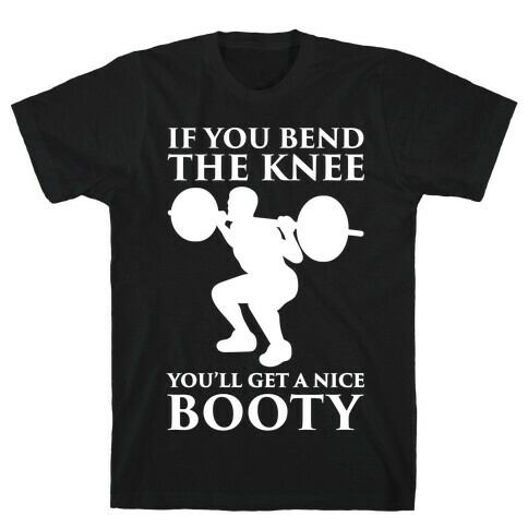 If You Bend The Knee You'll Get A Nice Booty Parody White Print T-Shirt