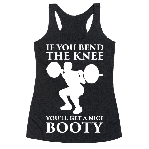 If You Bend The Knee You'll Get A Nice Booty Parody White Print Racerback Tank Top