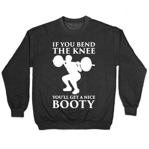 If You Bend The Knee You'll Get A Nice Booty Parody White Print Pullover