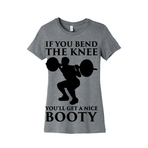 If You Bend The Knee You'll Get A Nice Booty Parody Womens T-Shirt