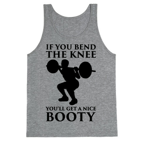 If You Bend The Knee You'll Get A Nice Booty Parody Tank Top