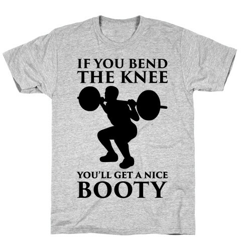 If You Bend The Knee You'll Get A Nice Booty Parody T-Shirt
