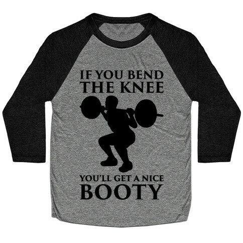 If You Bend The Knee You'll Get A Nice Booty Parody Baseball Tee