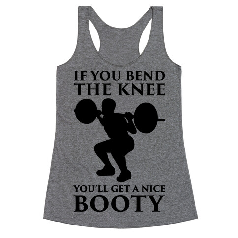 If You Bend The Knee You'll Get A Nice Booty Parody Racerback Tank Top