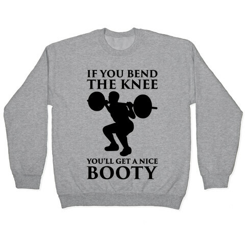 If You Bend The Knee You'll Get A Nice Booty Parody Pullover