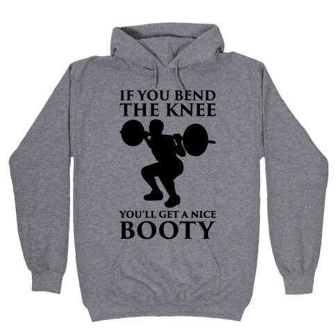 If You Bend The Knee You'll Get A Nice Booty Parody Hooded Sweatshirt