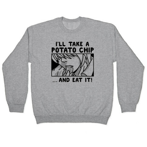I'll Take a Potato Chip And Eat It! Pullover