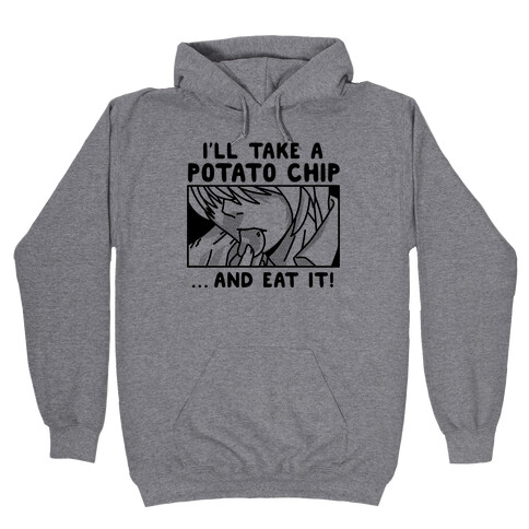 I'll Take a Potato Chip And Eat It! Hooded Sweatshirt