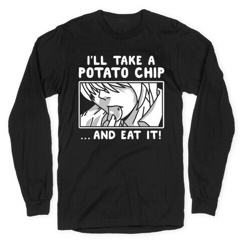 I'll Take a Potato Chip And Eat It Long Sleeve T-Shirt