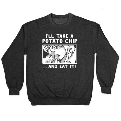 I'll Take a Potato Chip And Eat It Pullover