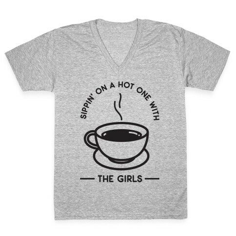 Sippin' On A Hot One With The Girls V-Neck Tee Shirt