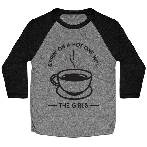 Sippin' On A Hot One With The Girls Baseball Tee
