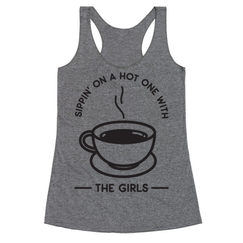 Sippin' On A Hot One With The Girls Racerback Tank Top