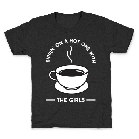 Sippin' On A Hot One With The Girls Kids T-Shirt