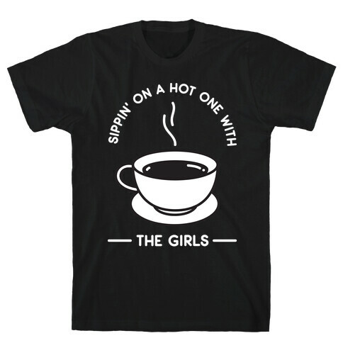 Sippin' On A Hot One With The Girls T-Shirt