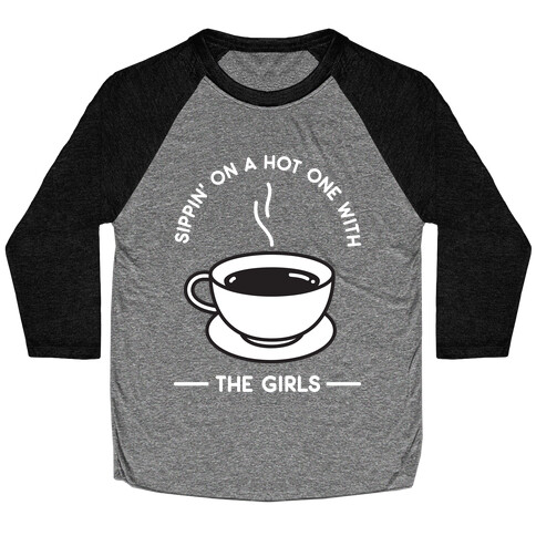 Sippin' On A Hot One With The Girls Baseball Tee