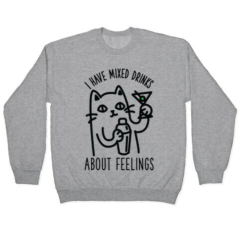I Have Mixed Drinks About Feelings Pullover