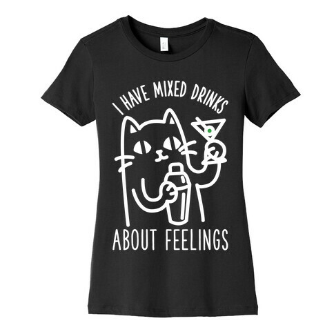 I Have Mixed Drinks About Feelings Womens T-Shirt