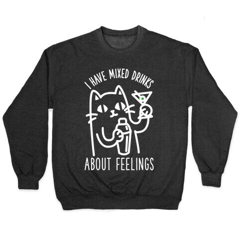 I Have Mixed Drinks About Feelings Pullover