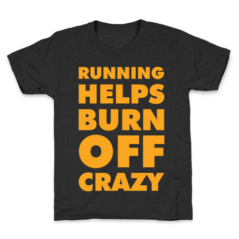 Running Helps Burn Off Crazy Kids T-Shirt