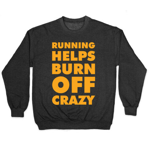 Running Helps Burn Off Crazy Pullover