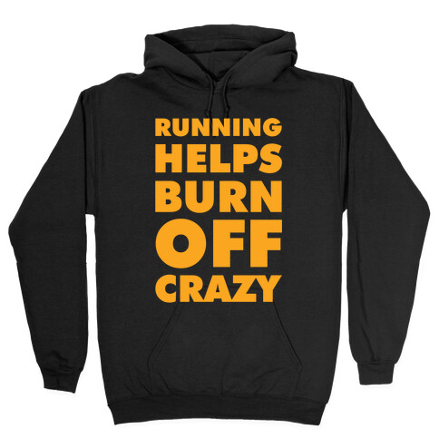 Running Helps Burn Off Crazy Hooded Sweatshirt