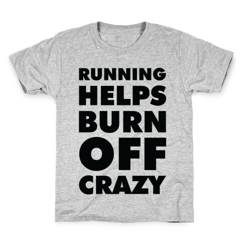 Running Helps Burn Off Crazy Kids T-Shirt