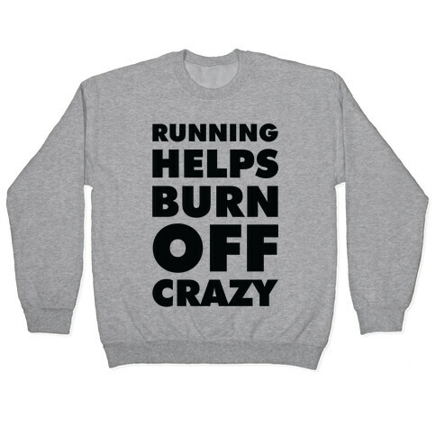 Running Helps Burn Off Crazy Pullover
