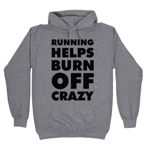 Running Helps Burn Off Crazy Hooded Sweatshirt