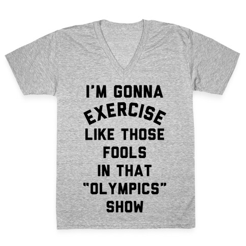 I'm Going To Exercise Like Those Fools V-Neck Tee Shirt