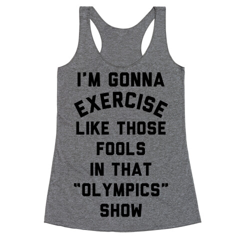 I'm Going To Exercise Like Those Fools Racerback Tank Top