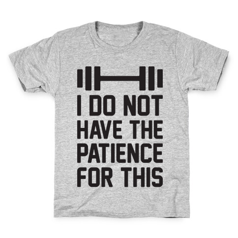 I Do Not Have The Patience For This Kids T-Shirt