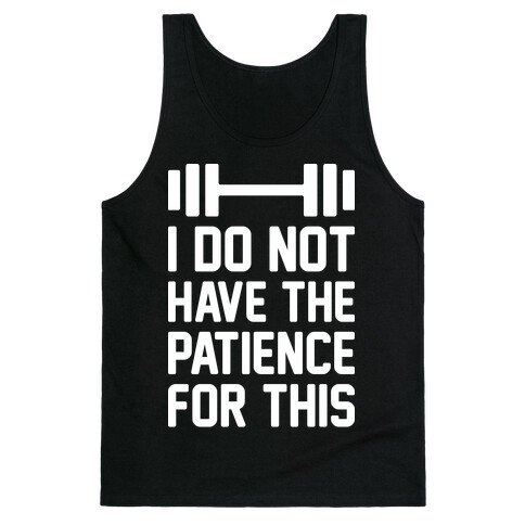 I Do Not Have The Patience For This Tank Top