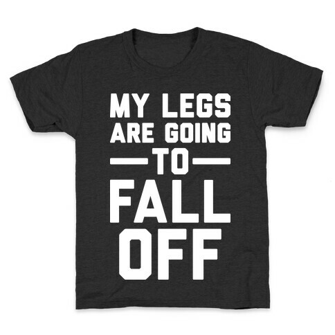 My Legs Are Going To Fall Off Kids T-Shirt