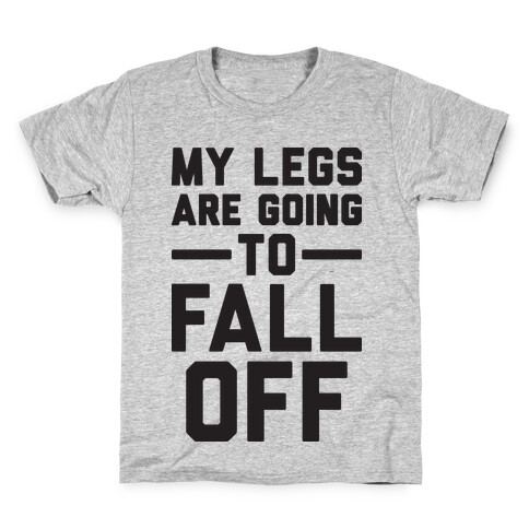 My Legs Are Going To Fall Off Kids T-Shirt