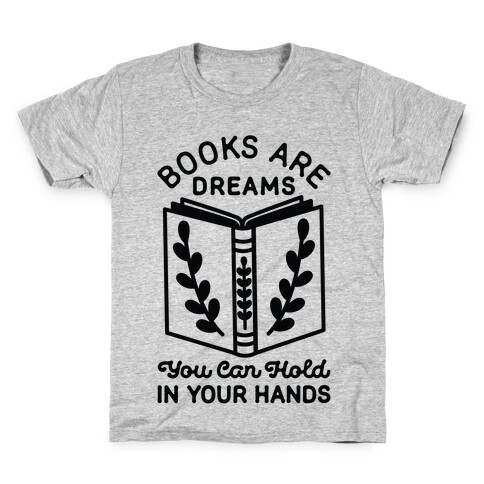 Books Are Dreams You Can Hold in Your Hands Kids T-Shirt