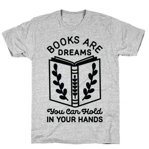 Books Are Dreams You Can Hold in Your Hands T-Shirt