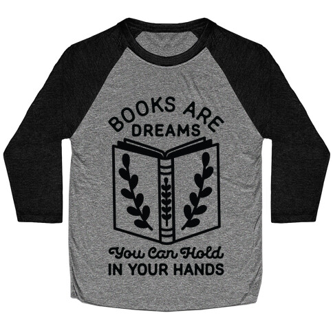 Books Are Dreams You Can Hold in Your Hands Baseball Tee