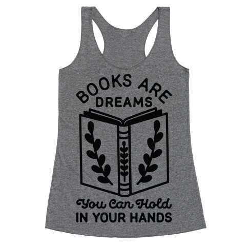 Books Are Dreams You Can Hold in Your Hands Racerback Tank Top