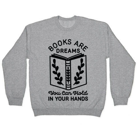 Books Are Dreams You Can Hold in Your Hands Pullover