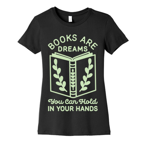 Books Are Dreams You Can Hold in Your Hands Womens T-Shirt