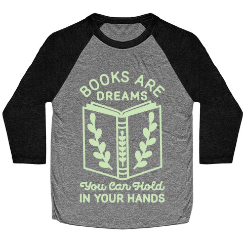Books Are Dreams You Can Hold in Your Hands Baseball Tee