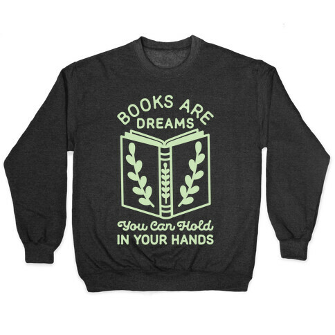 Books Are Dreams You Can Hold in Your Hands Pullover