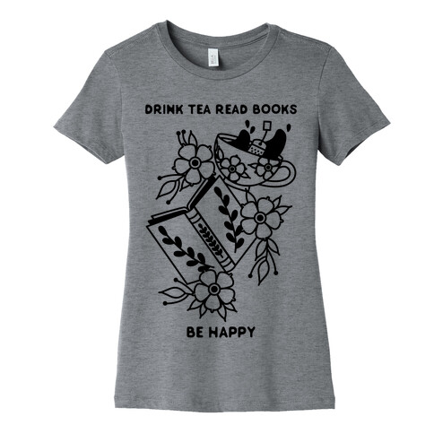 Drink Tea Read Books Be Happy Womens T-Shirt