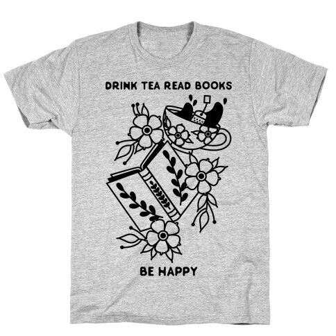 Drink Tea Read Books Be Happy T-Shirt