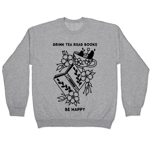 Drink Tea Read Books Be Happy Pullover